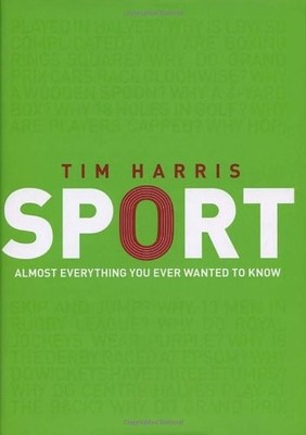 Sport: Almost Everything You Ever Wanted to Know,Tim Harris