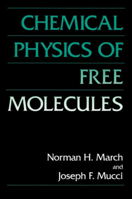 Chemical Physics of Free Molecules [] [1993] March, Norman H.  Au
