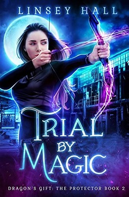 TRIAL BY MAGIC (DRAGON'S GIFT: THE PROTECTOR) (VOLUME 2) By Linsey Hall **NEW**
