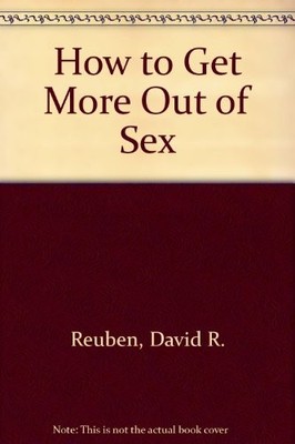 HOW TO GET MORE OUT OF SEX By David Reuben - Hardcover