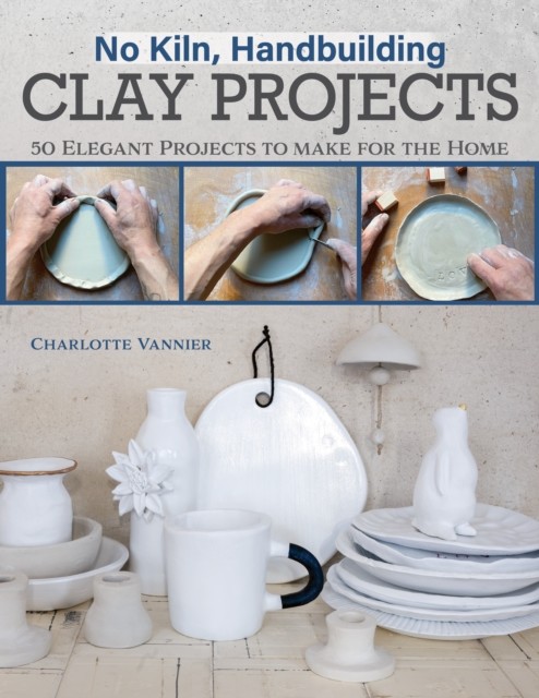 No Kiln, Handbuilding Clay Projects by Charlotte Vannier (Paperback Book)