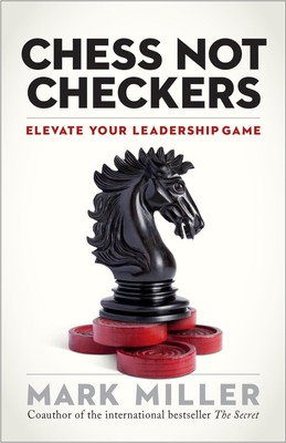 Chess Not Checkers: Elevate Your Leadership Game (The High Performance Serie...
