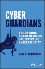 Cyber Guardians: Empowering Board Members for Effective Cybersecurity by Bart R.