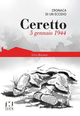 Ceretto. 5 Gennaio 1944. Cronaca Di Un Eccidio - Livio Berardo - 2021