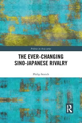 The Ever-Changing Sino-Japanese Rivalry by Philip Streich (Paperback, 2021)