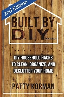 BUILT BY DIY: FRUGAL AND EASY DIY HOUSEHOLD HACKS (2ND By Patty Korman BRAND NEW
