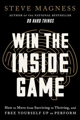 Win the Inside Game: How to Move from Surviving to Thriving, and Free Yourse...