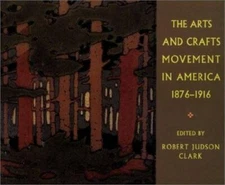 The Arts and Crafts Movement in America 1876-1916:- 069103883X, Clark, hardcover