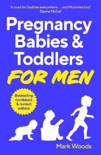 Mark Woods Pregnancy, Babies & Toddlers for Men (Tascabile)
