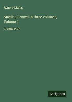 Henry Fielding | Amelia; A Novel in three volumes, Volume 3 | Buch | Englisch
