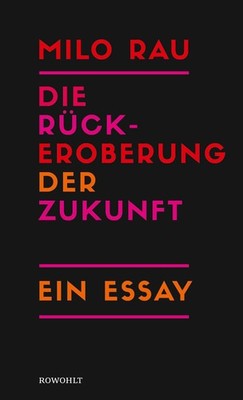 Die Rückeroberung der Zukunft, Milo Rau