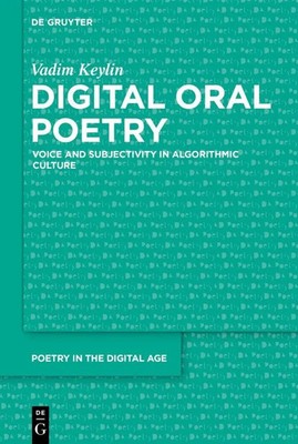 Digital Oral Poetry | Voice and Subjectivity in Algorithmic Culture | Keylin | X