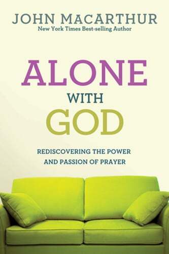 Alone with God: Rediscovering the Power and Passion of Prayer by MacArthur Jr