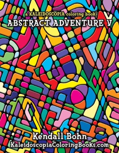 Abstract Adventure V: a KALEIDOSCOPIA coloring book