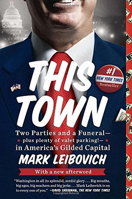 This Town: Two Parties and a Funeral--Plus Plenty of Valet... - Leibovich, Mark