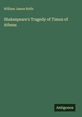 William James Rolfe | Shakespeare's Tragedy of Timon of Athens | Buch | Englisch