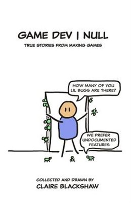 Game Dev Null: True Stories from Game Development by Blackshaw, Claire, Brand...