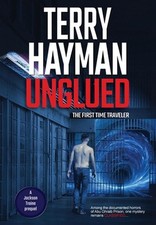 Unglued: The First Time Traveler by Terry Hayman Hardcover Book