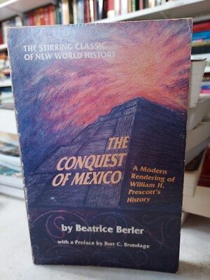 The Conquest of Mexico : Modern Rendering of William H. Prescot's History  H2B