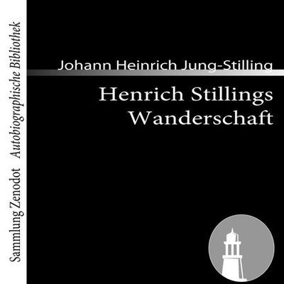 Henrich Stillings WanderschaftEine wahrhafte Geschichte Johann He
