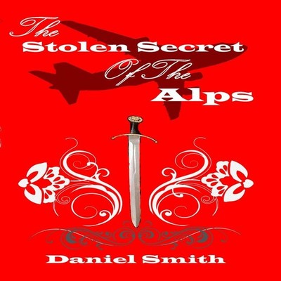 The Stolen Secret of the Alps Daniel Smith Paperback Lulu Press I