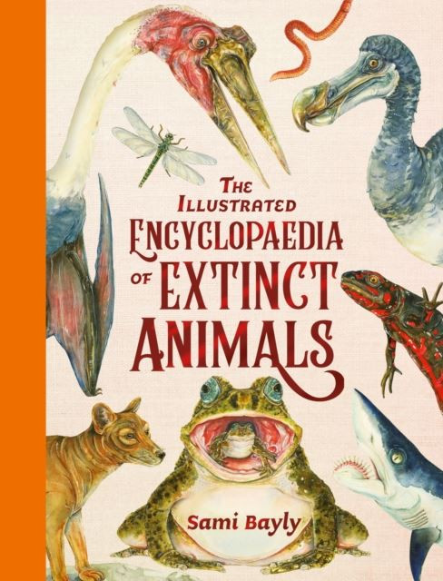 The Illustrated Encyclopaedia of Extinct Animals by Sami Bayly Hardback