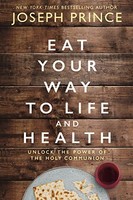 Joseph Prince - Eat Your Way To Life And Health Unlock The Power Of - G245Z