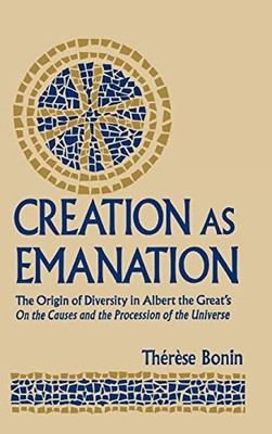 Creation As Emanation: The Origin of Diversity in Albert the Great's on the Cau