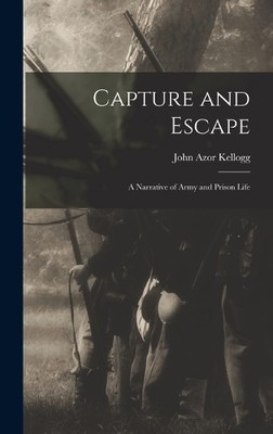 John Azor Kellogg Capture and Escape (Gebundene Ausgabe)