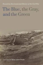 The Blue, The Gray, And The Green: Toward An Environmental History Of The C...