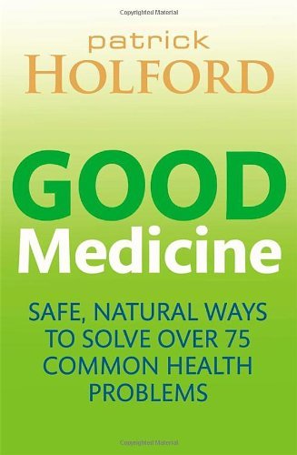 Good Medicine: Safe, natural ways to solve over 75 common health problems By Pa