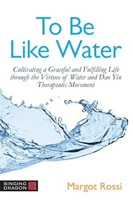 To Be Like Water: Cultivating a Graceful and Fulfilling Life through the Virtue