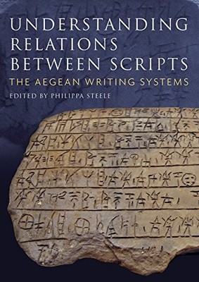 UNDERSTANDING RELATIONS BETWEEN SCRIPTS: THE AEGEAN By Philippa Steele BRAND NEW
