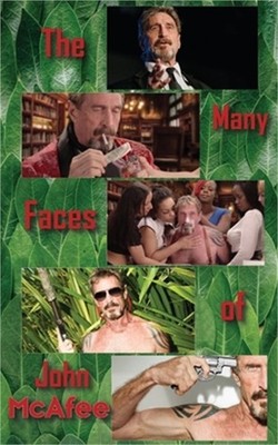 The Many Faces of John McAfee: Biography of an American Hustler (Paperback or So