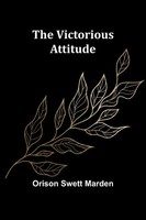 The Victorious Attitude | Orison Swett Marden | Taschenbuch | Englisch | 2024