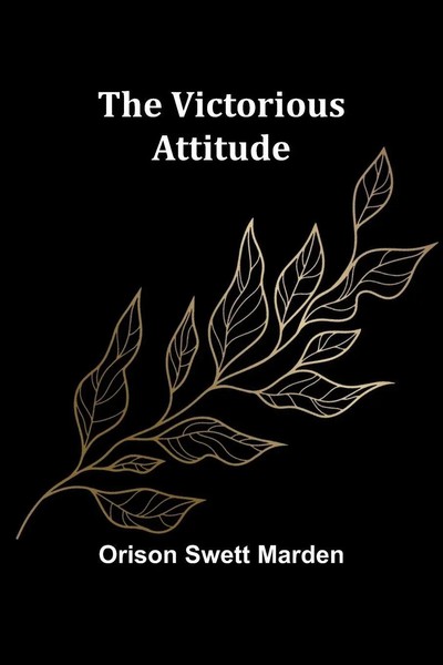 The Victorious Attitude | Orison Swett Marden | Taschenbuch | Englisch | 2024-image