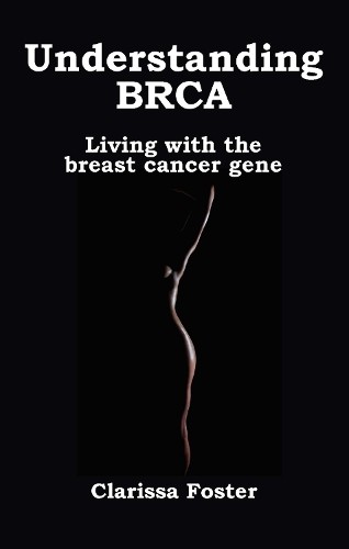 Understanding BRCA: Living with the breast cancer gene by Clarissa Foster... - Image 3
