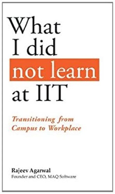 What I Did Not Learn At IIT: Transitioning from Campus to Workpla