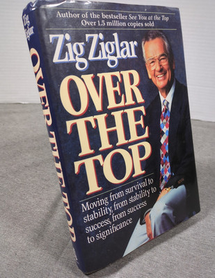 Over the Top Zig Ziglar 1994 Hardcover From Survival To Stability To Success...