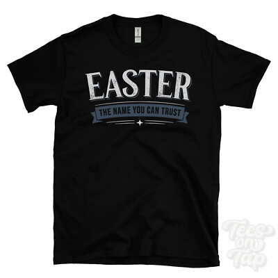EASTER THE NAME YOU CAN TRUST T-SHIRT mens & womens novelty family gift idea