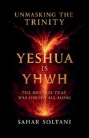 Sahar Soltani | Unmasking The Trinity Yeshua Is Yhwh | Taschenbuch | Englisch