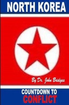 NORTH KOREA: COUNTDOWN TO CONFLICT By John Bridges **BRAND NEW**