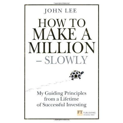 How to Make a Million - Slowly: My guiding principles from a lifetime of...