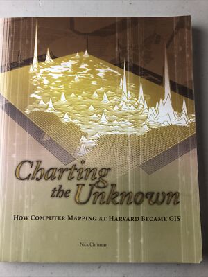 Esri Press Classics Ser.: Charting the Unknown : How Computer Mapping at Harvard