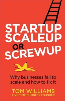 Startup, Scaleup or Screwup: Why businesses fail to scale and how to fix it (Pap