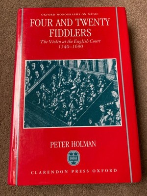 Four and Twenty Fiddlers: Violin at the English Court, 1540-1690 by Peter Holman