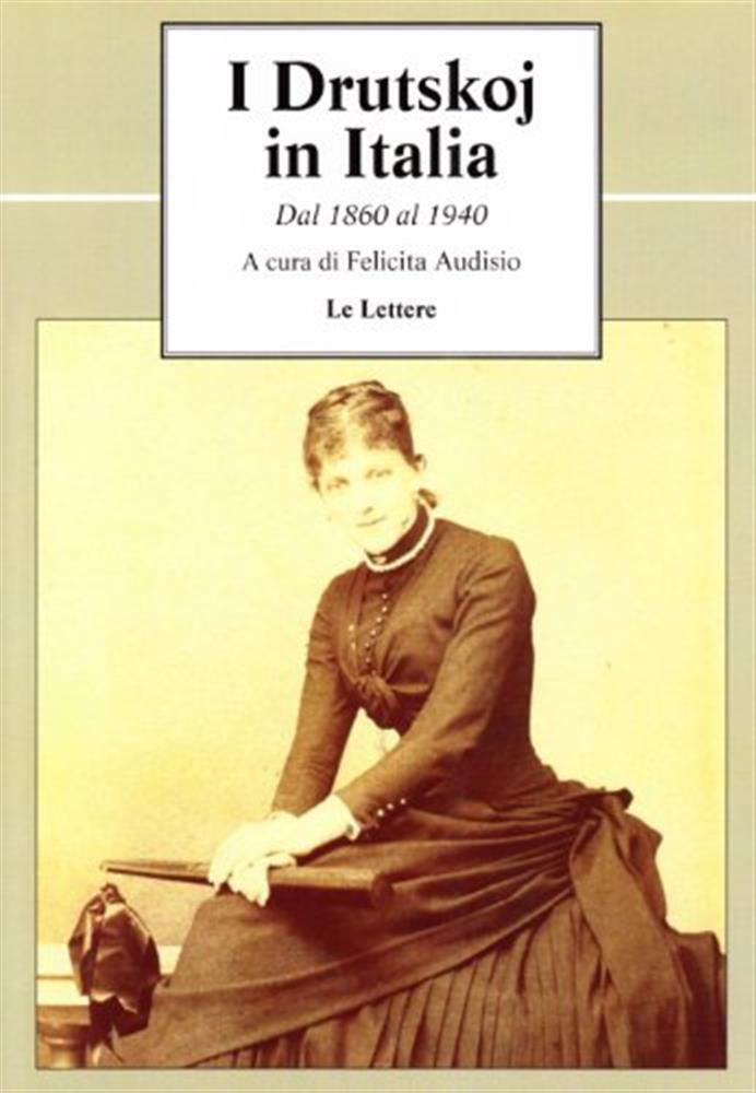 I Drutskoj in Italia. Dal 1860 al 1940 - Audisio F. (cur.)
