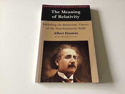 The Meaning of Relativity: Including the Relativistic Theory of the Non-Symme...