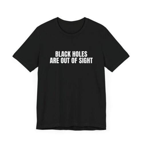 Black Holes Are Out Of Sight T-Shirt, Funny Space Humor, Gift, Astrology, Nerd - Picture 3 of 11