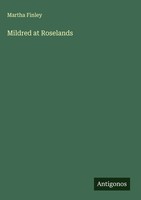Martha Finley | Mildred At Roselands | Buch | Englisch (2025) | Antigonos Verlag
